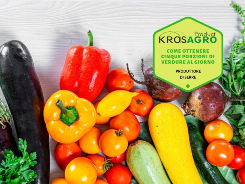 Come ottenere cinque porzioni di verdura al giorno - produttore di serre - Krosagro